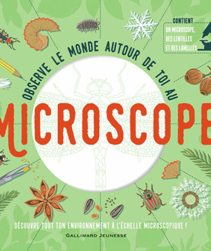 Observe le monde autour de toi au microscope
