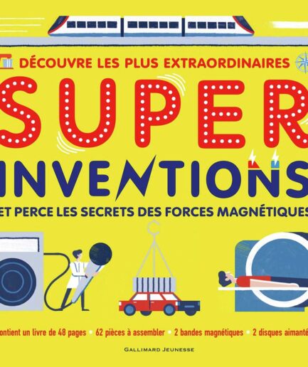 Découvre les plus extraordinaires - Super Inventions - Et perce les secrets des forces magnétiques